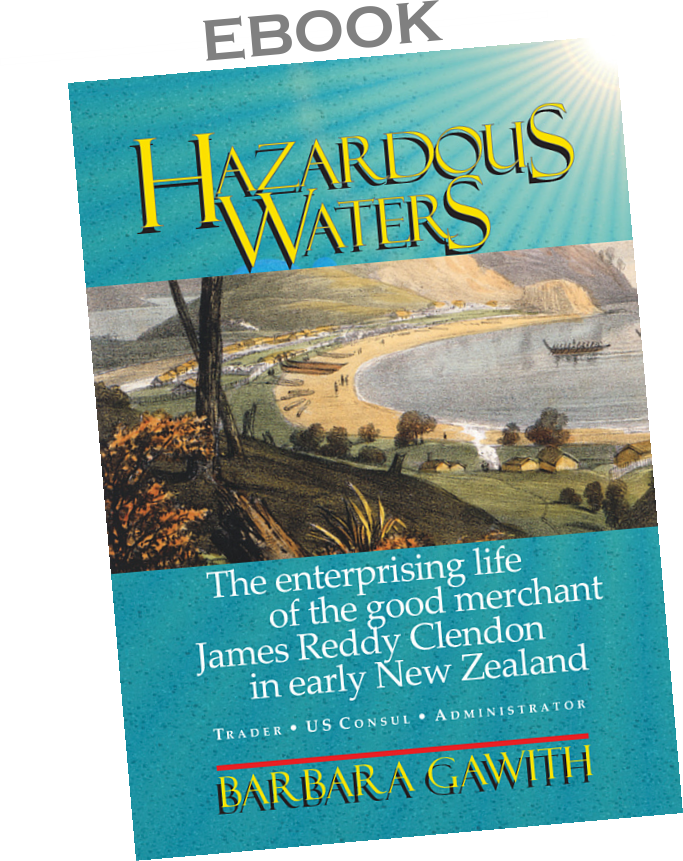 ebook. Hazardous Waters: the enterprising life of the good merchant James Reddy Clendon in early New Zealand