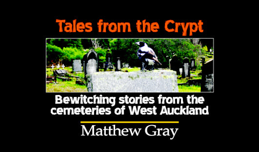 Tales from the Crypt: bewitching stories from the cemeteries of West Auckland
