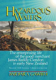 Hazardous Waters: the enterprising life of the good merchant James Reddy Clendon in early New Zealand